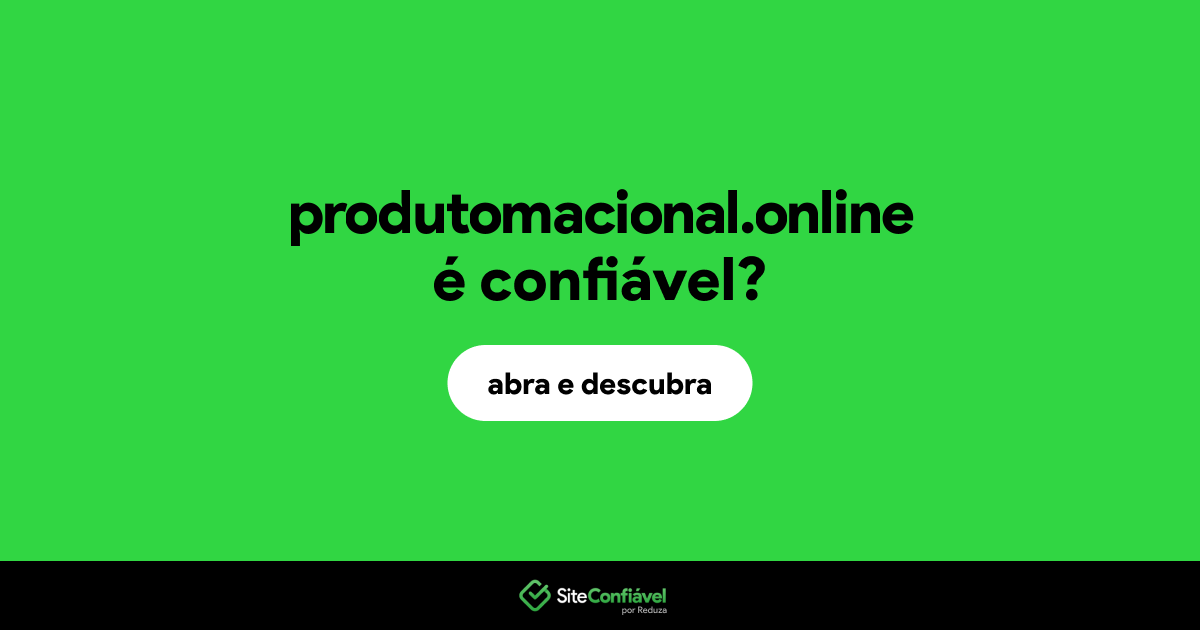 O site produtomacional.online é confiável?