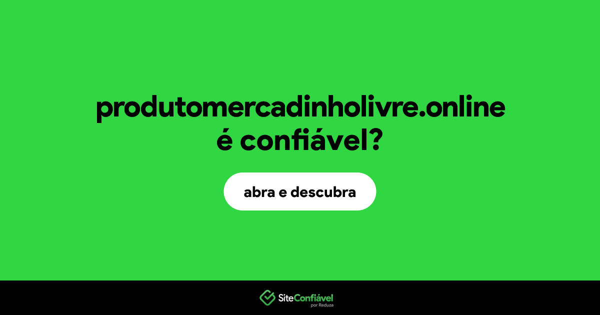O site produtomercadinholivre.online é confiável?
