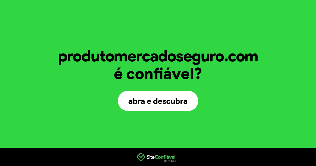 O site produtomercadoseguro.com é confiável?