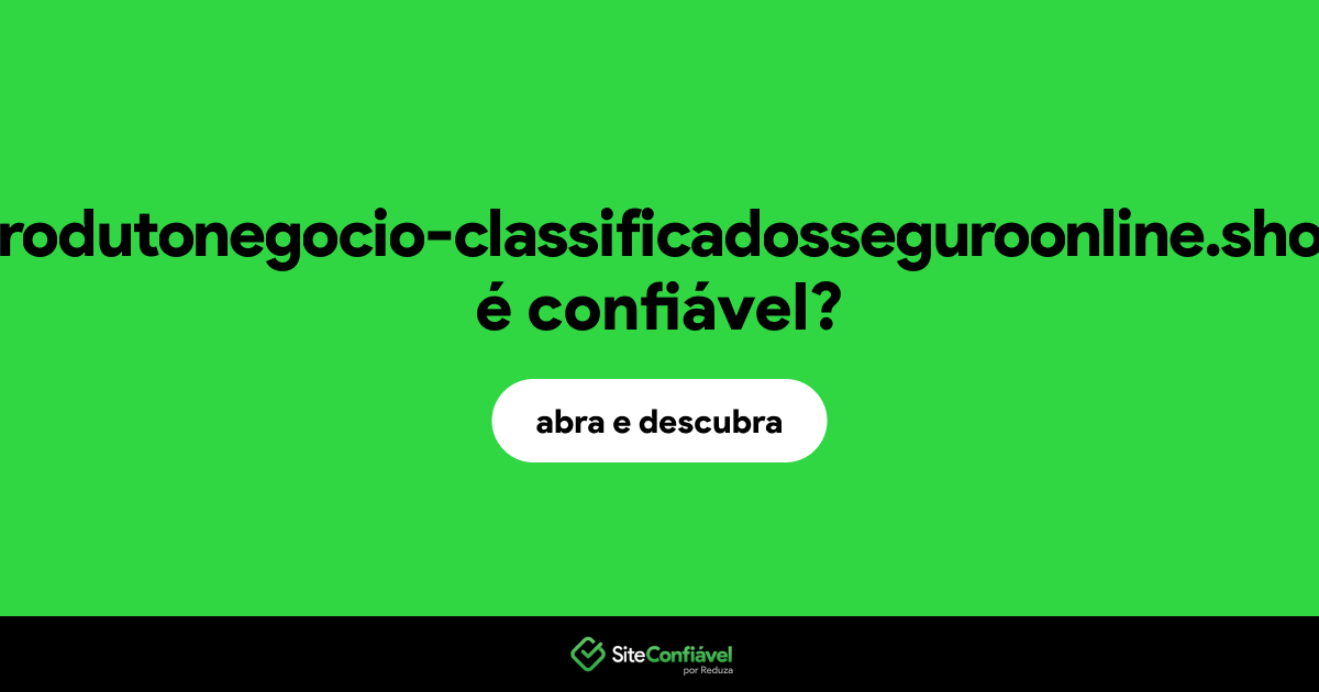 O site produtonegocio-classificadosseguroonline.shop é confiável?