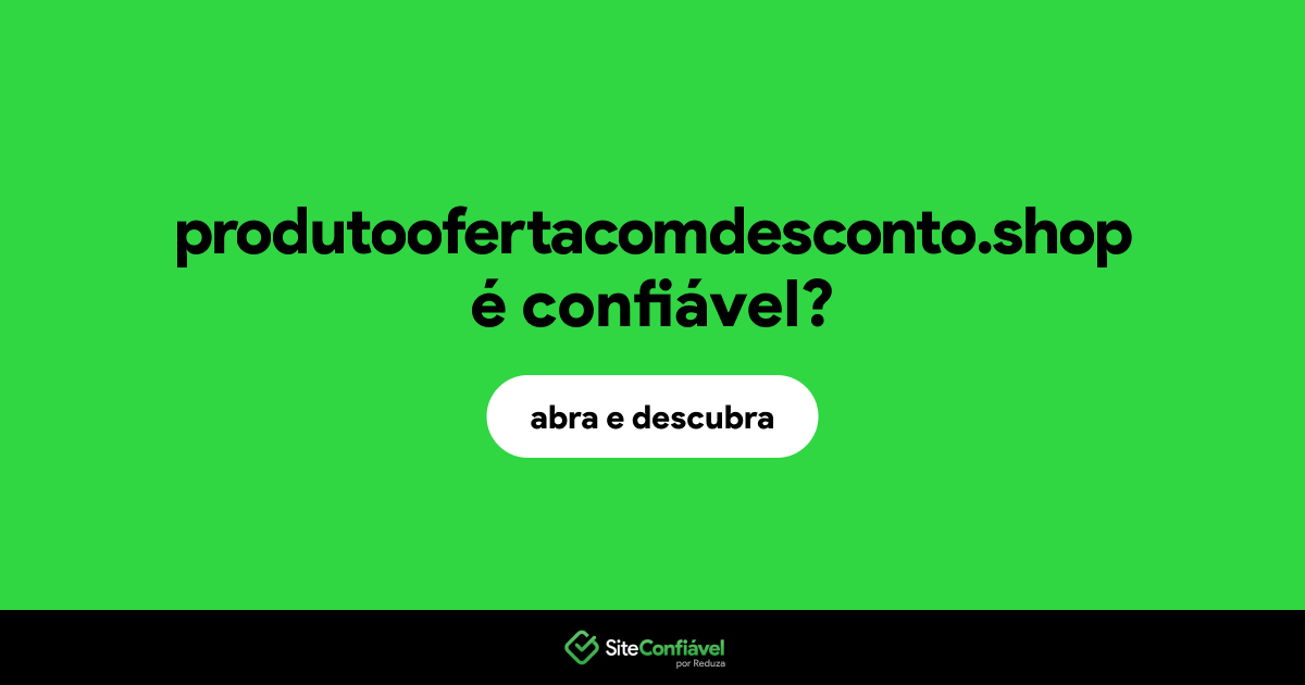 O site produtoofertacomdesconto.shop é confiável?