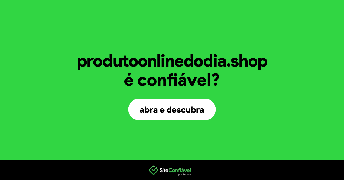 O site produtoonlinedodia.shop é confiável?