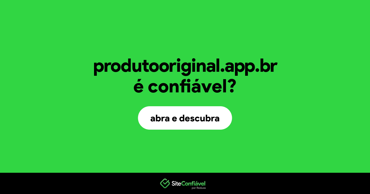 O site produtooriginal.app.br é confiável?