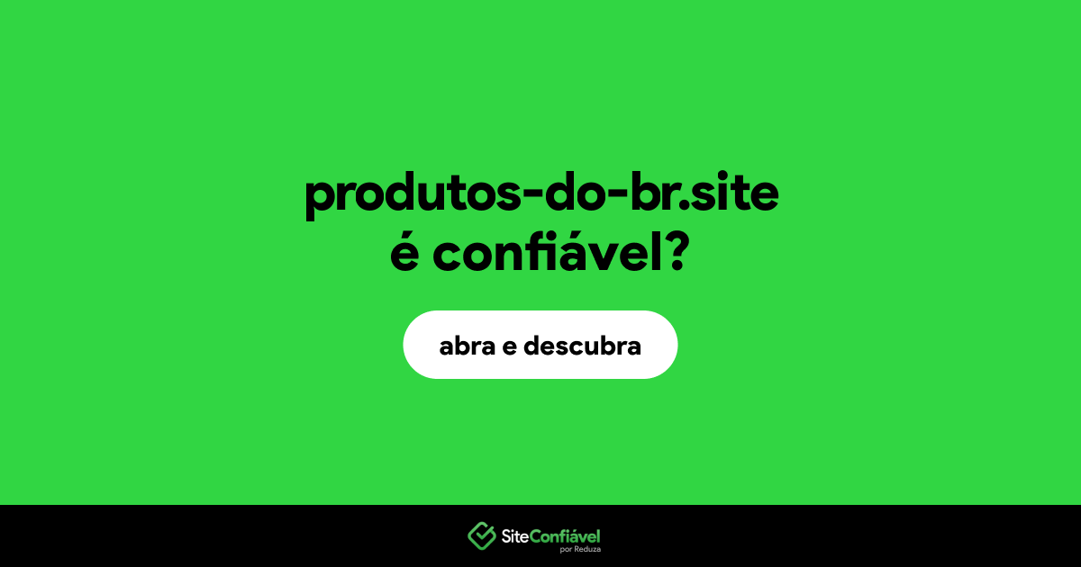 O site produtos-do-br.site é confiável?
