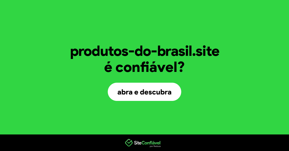 O site produtos-do-brasil.site é confiável?
