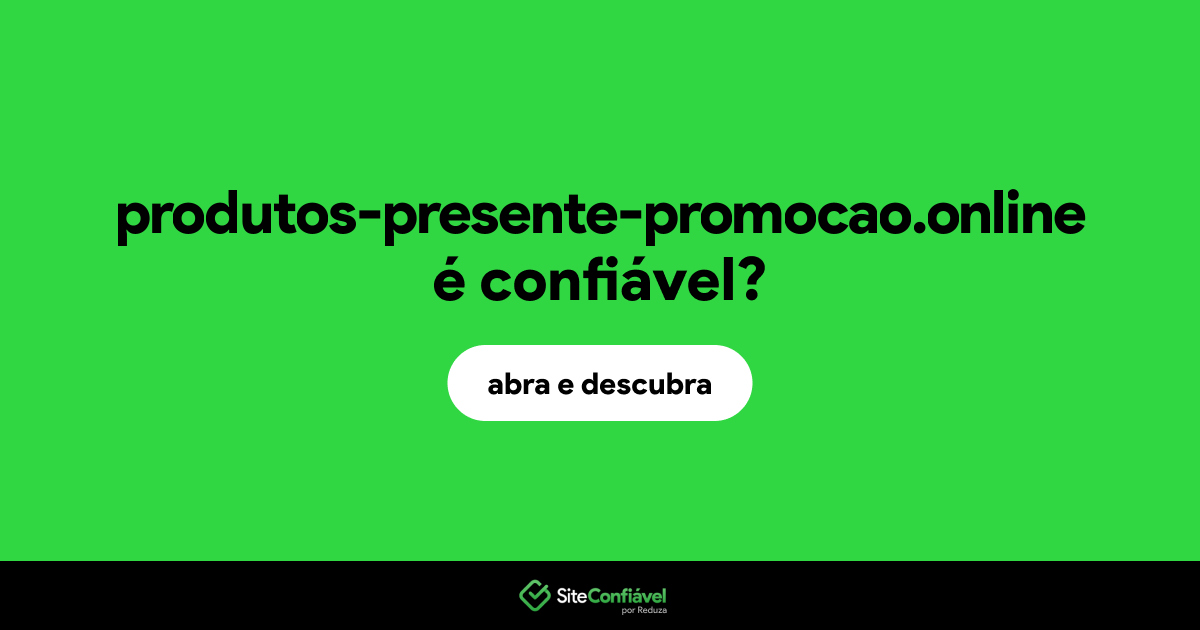 O site produtos-presente-promocao.online é confiável?
