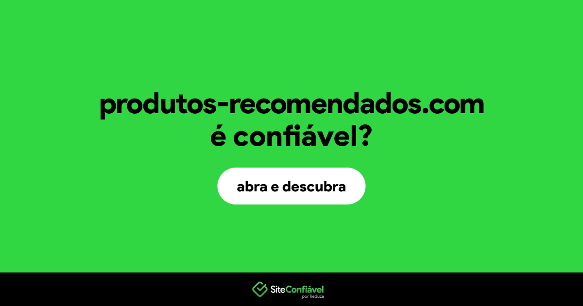 O site produtos-recomendados.com é confiável?