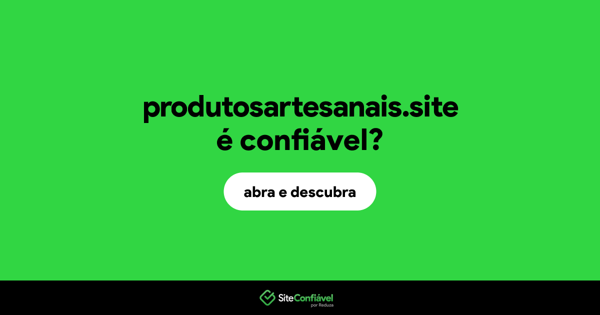 O site produtosartesanais.site é confiável?