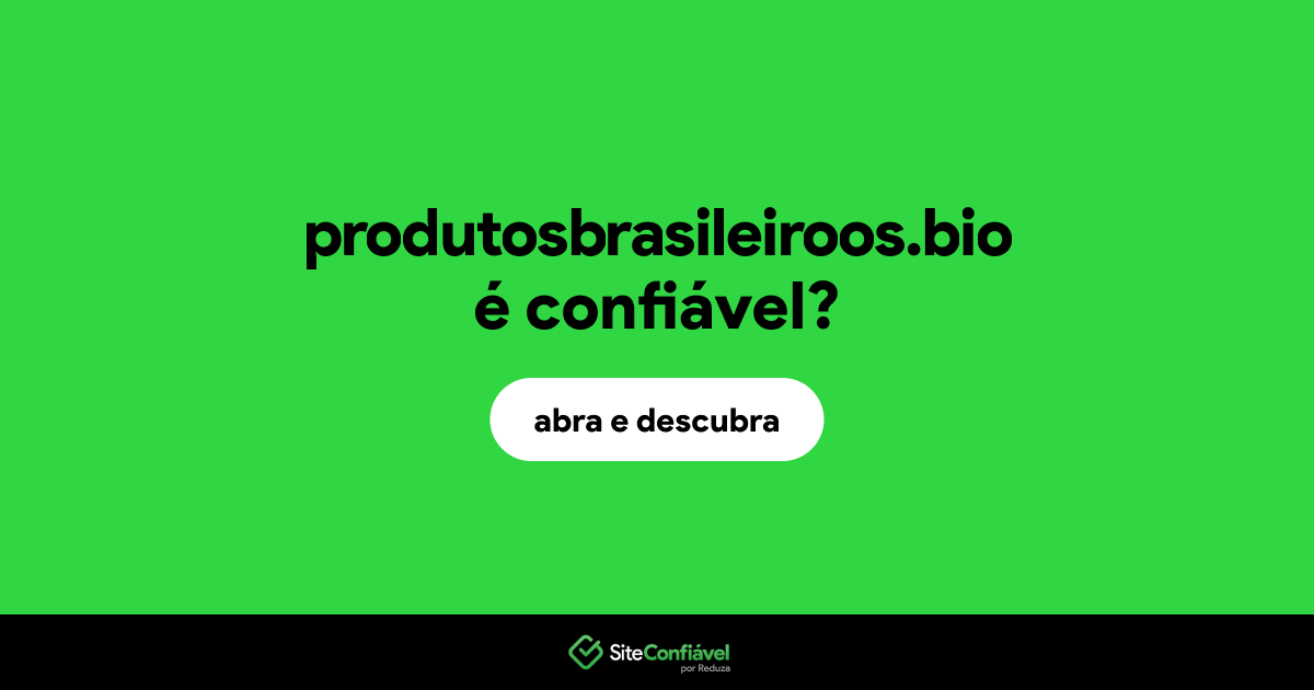 O site produtosbrasileiroos.bio é confiável?