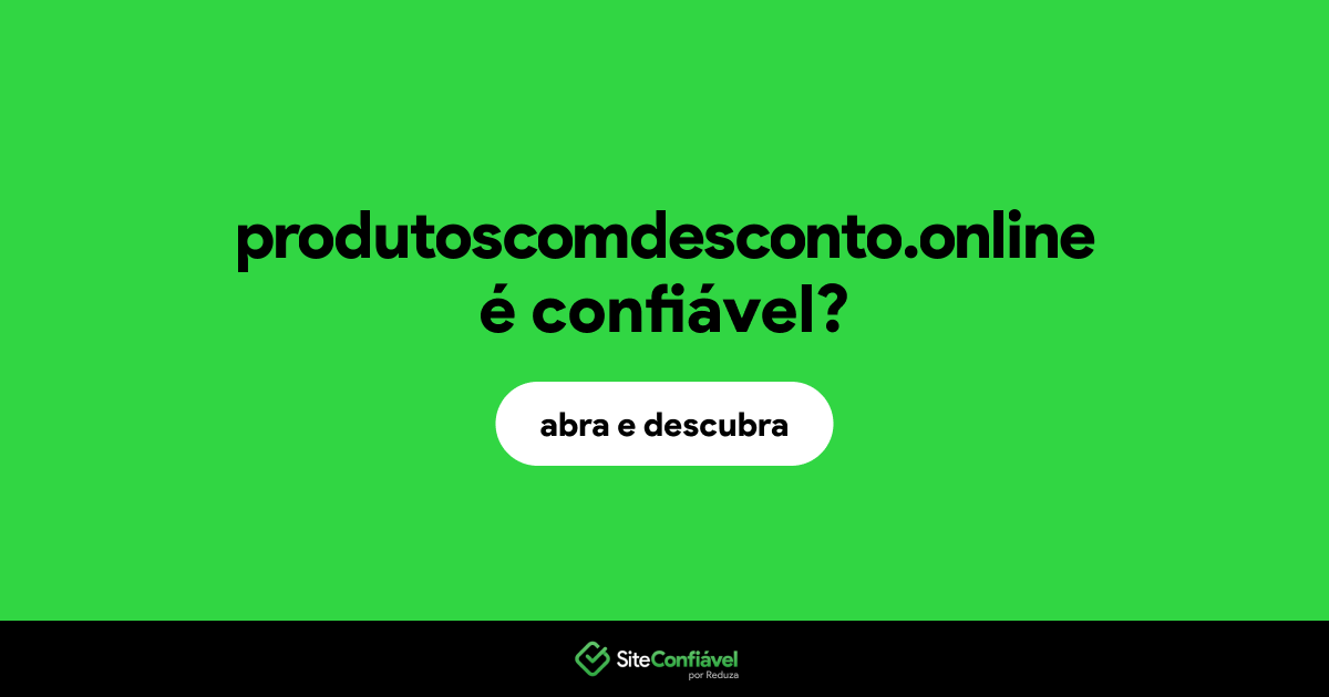 O site produtoscomdesconto.online é confiável?