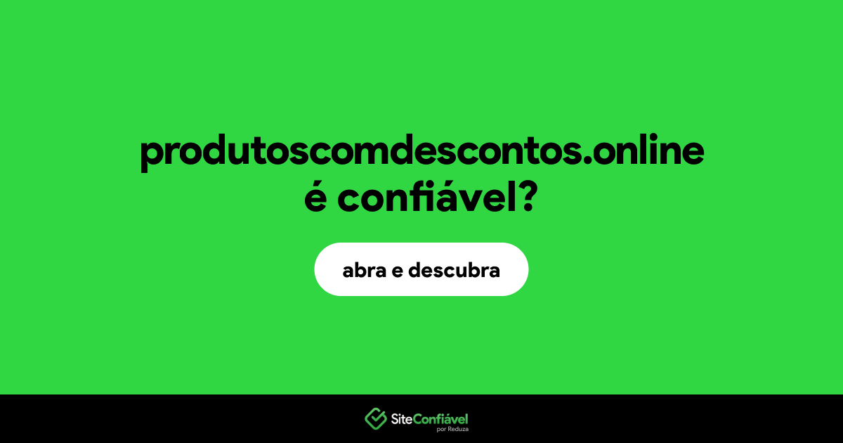 O site produtoscomdescontos.online é confiável?