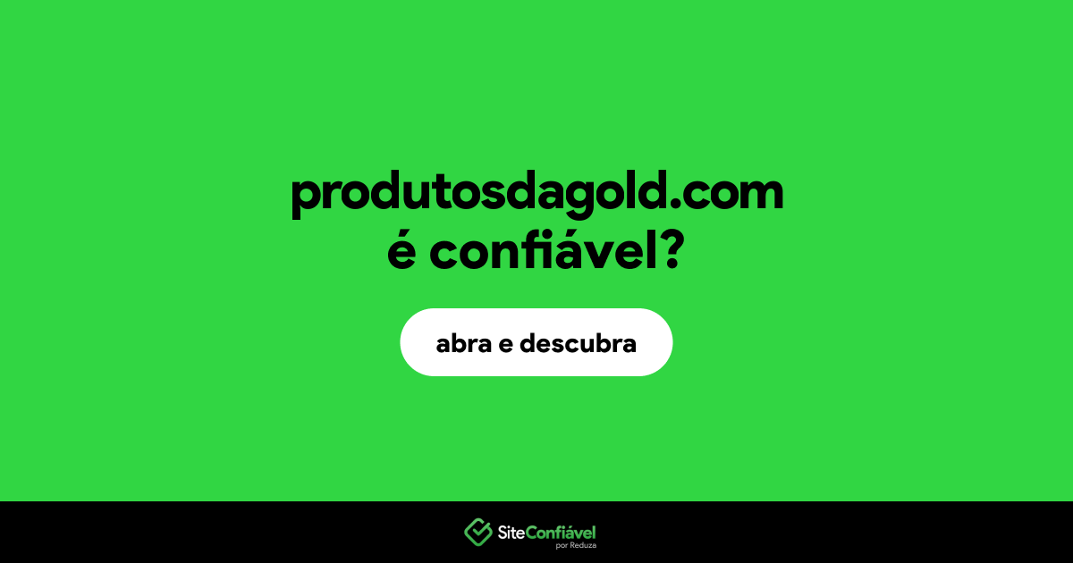 O site produtosdagold.com é confiável?