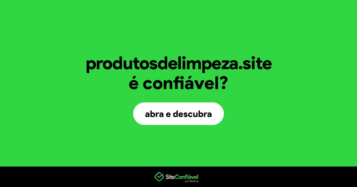 O site produtosdelimpeza.site é confiável?