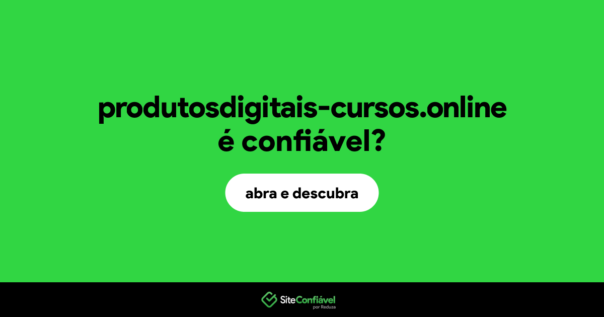 O site produtosdigitais-cursos.online é confiável?