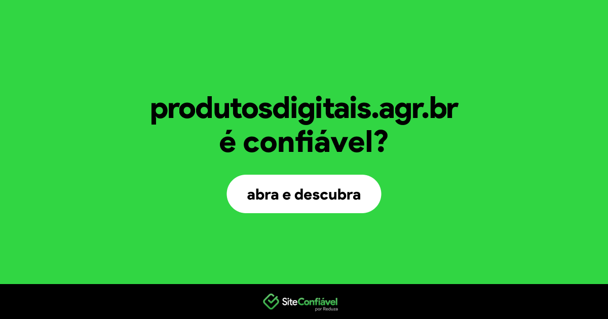 O site produtosdigitais.agr.br é confiável?