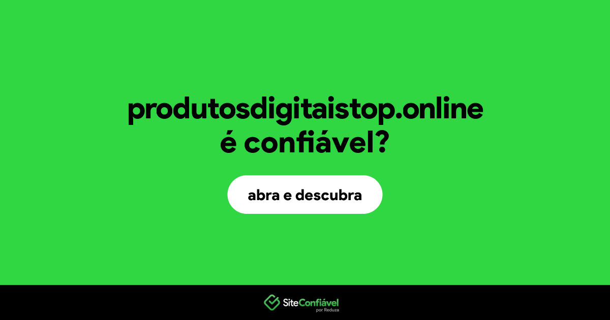 O site produtosdigitaistop.online é confiável?