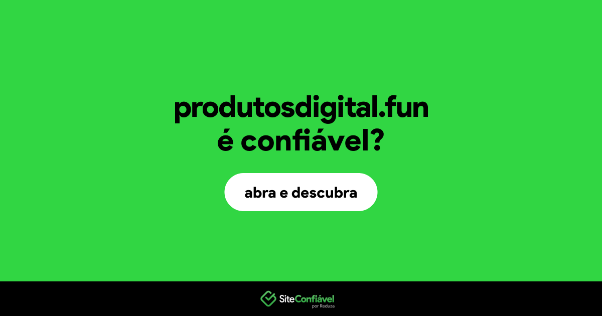 O site produtosdigital.fun é confiável?