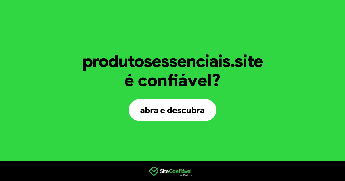 O site produtosessenciais.site é confiável?
