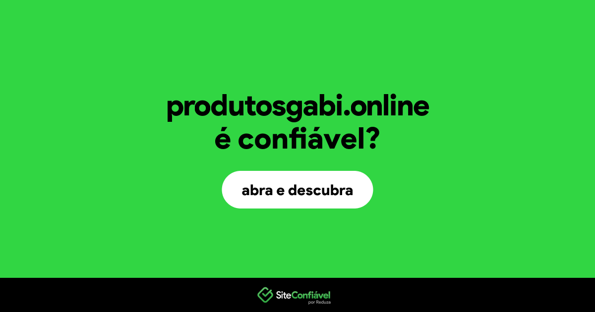 O site produtosgabi.online é confiável?