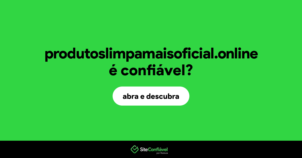 O site produtoslimpamaisoficial.online é confiável?