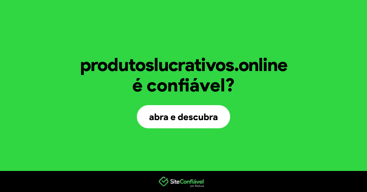 O site produtoslucrativos.online é confiável?