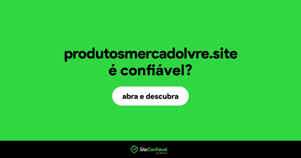 O site produtosmercadolvre.site é confiável?
