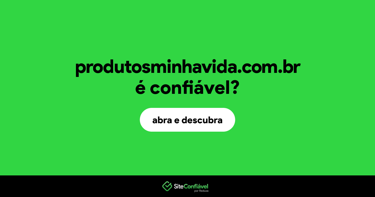 O site produtosminhavida.com.br é confiável?
