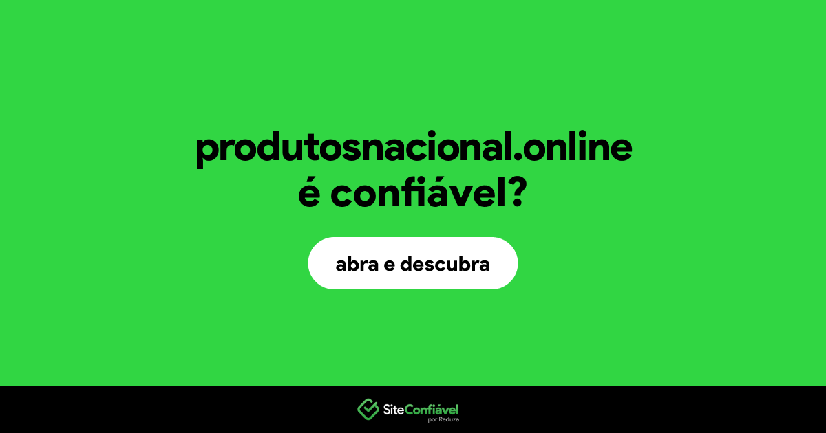 O site produtosnacional.online é confiável?