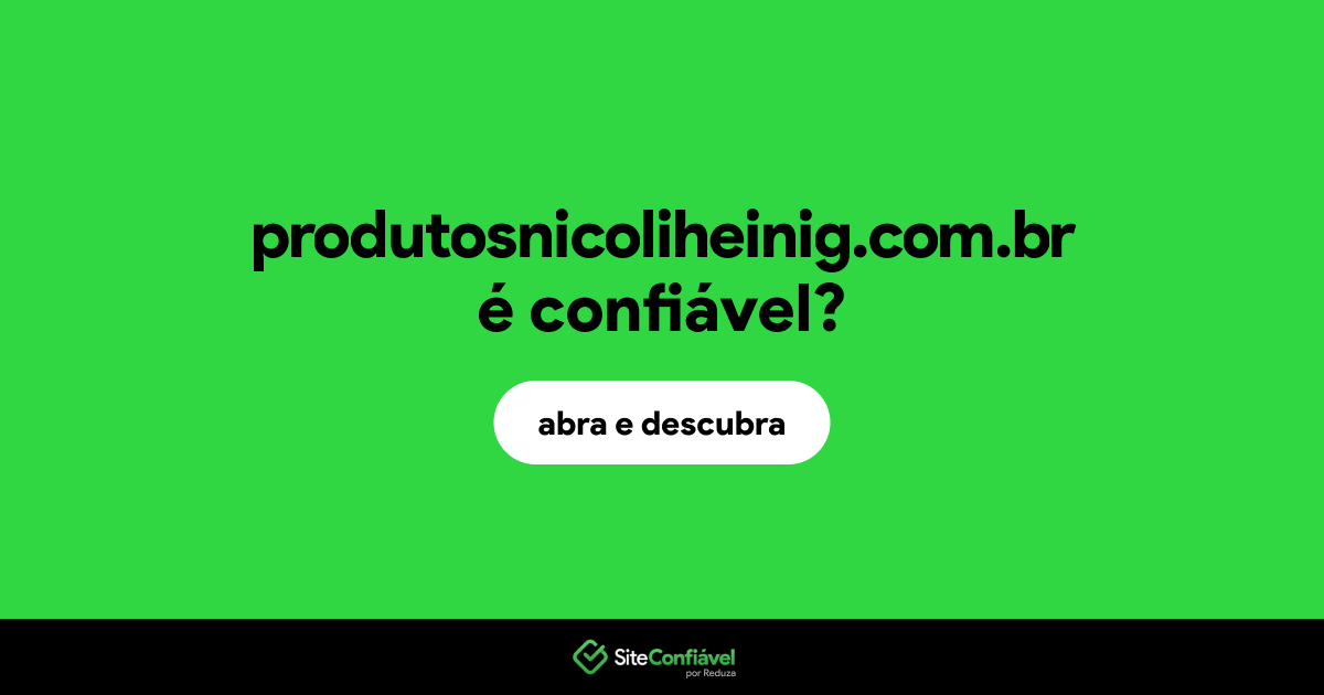 O site produtosnicoliheinig.com.br é confiável?