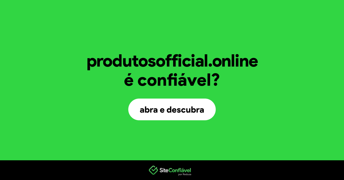 O site produtosofficial.online é confiável?
