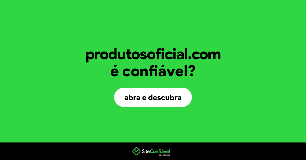 O site produtosoficial.com é confiável?