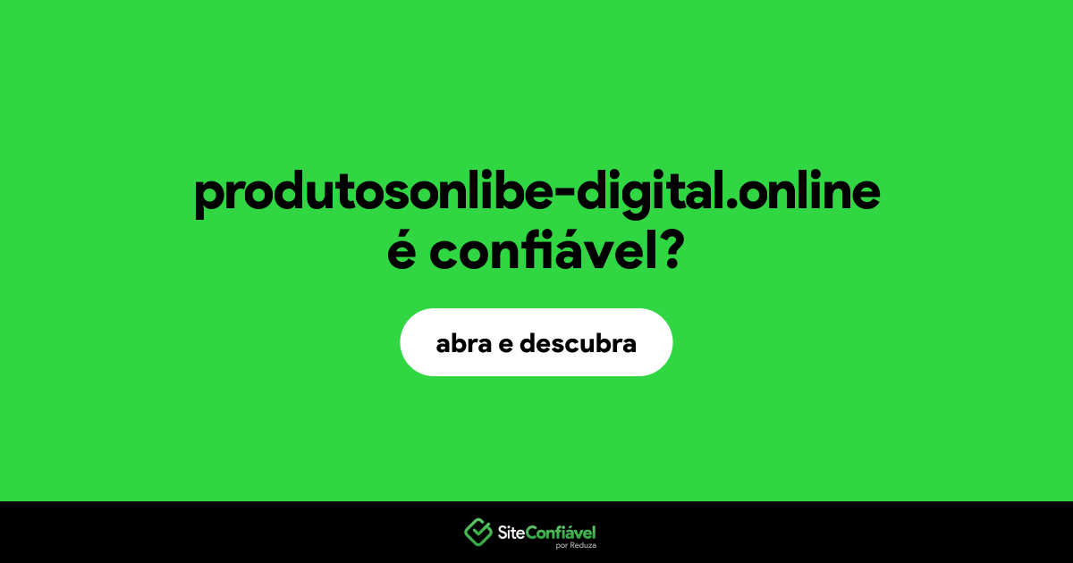 O site produtosonlibe-digital.online é confiável?