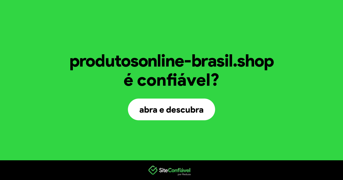 O site produtosonline-brasil.shop é confiável?