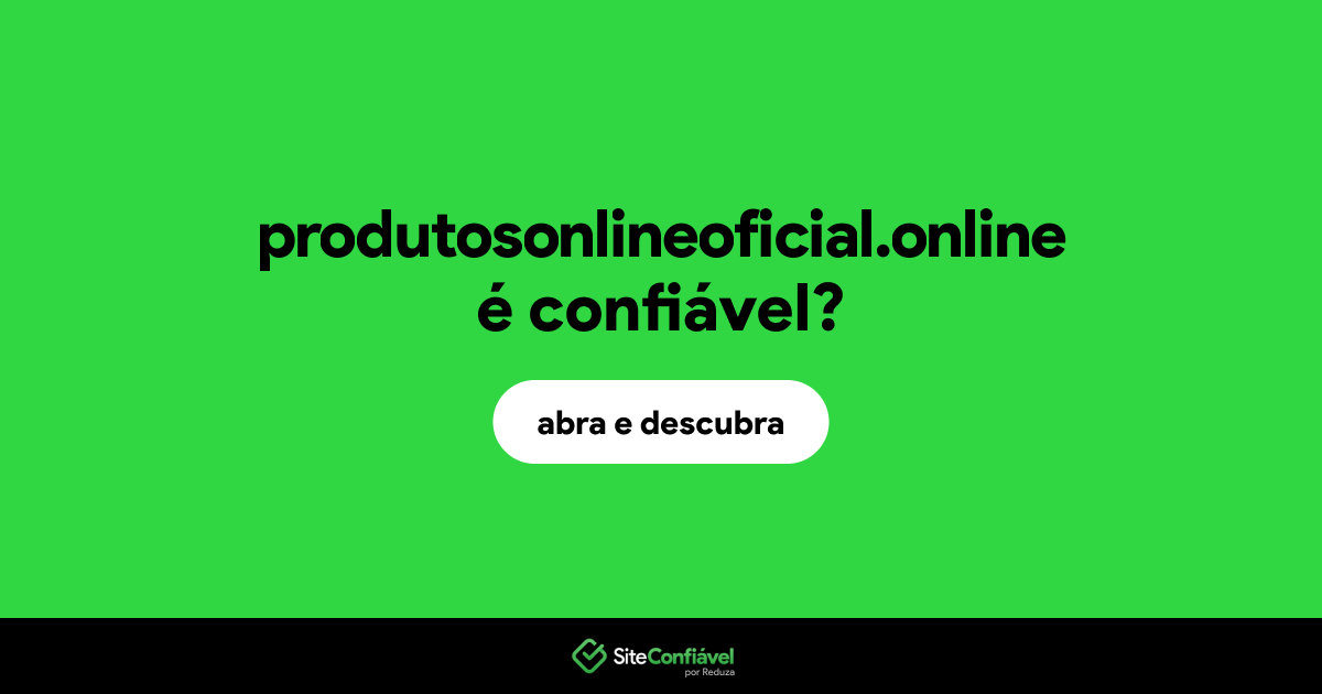 O site produtosonlineoficial.online é confiável?