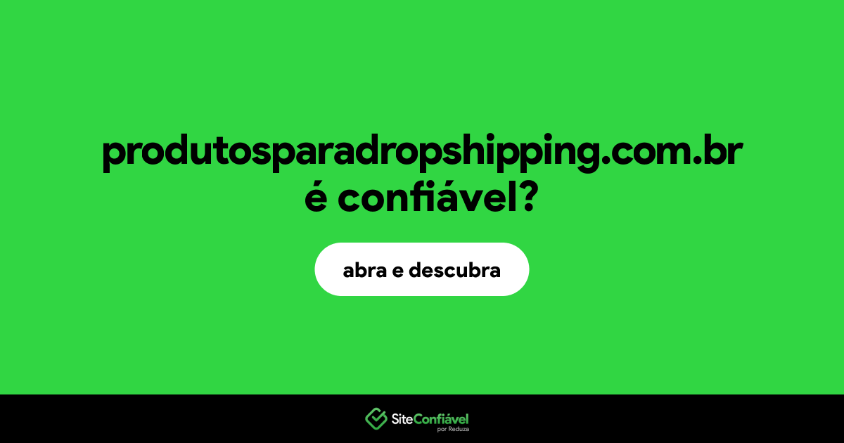 O site produtosparadropshipping.com.br é confiável?