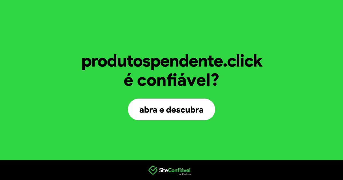 O site produtospendente.click é confiável?
