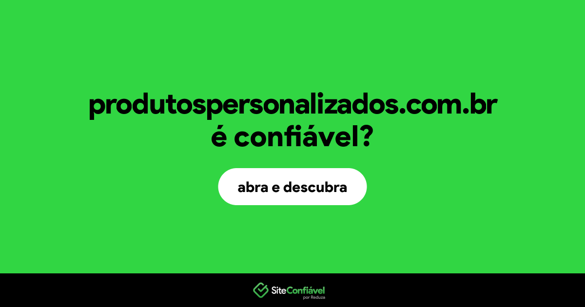 O site produtospersonalizados.com.br é confiável?