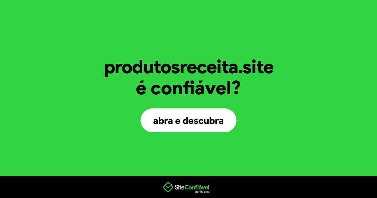 O site produtosreceita.site é confiável?