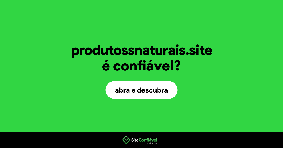 O site produtossnaturais.site é confiável?