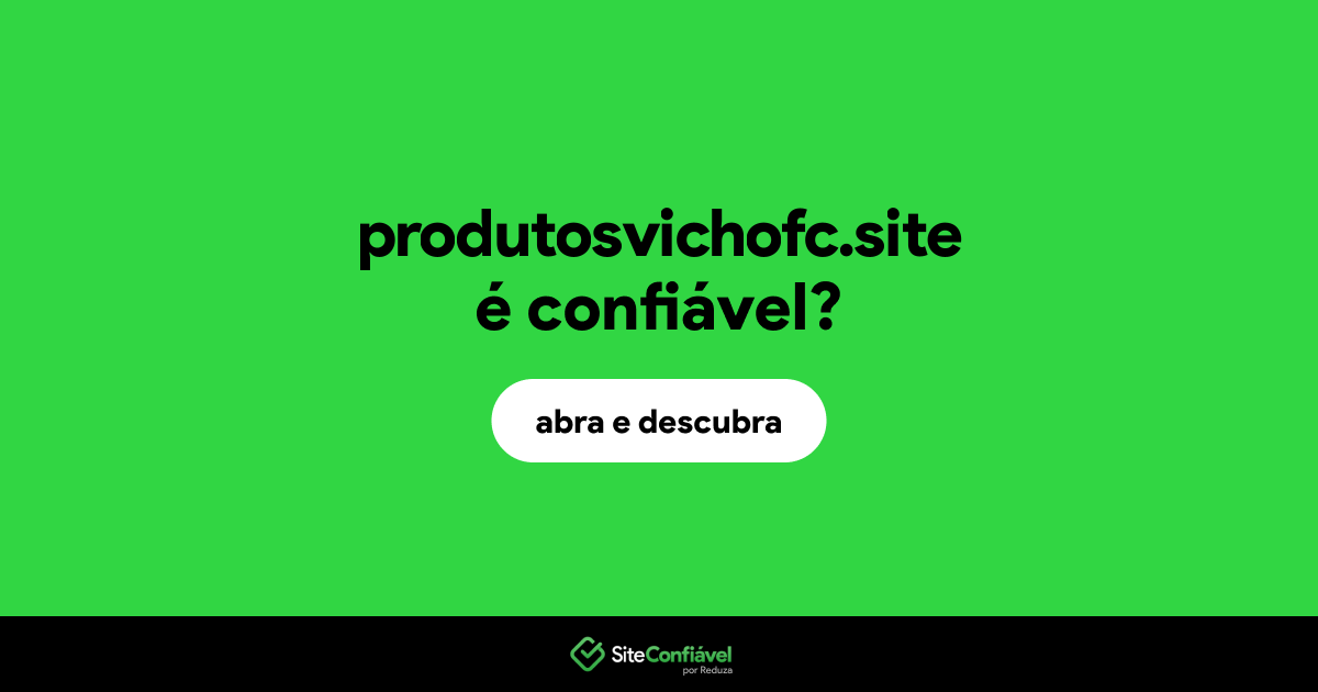 O site produtosvichofc.site é confiável?
