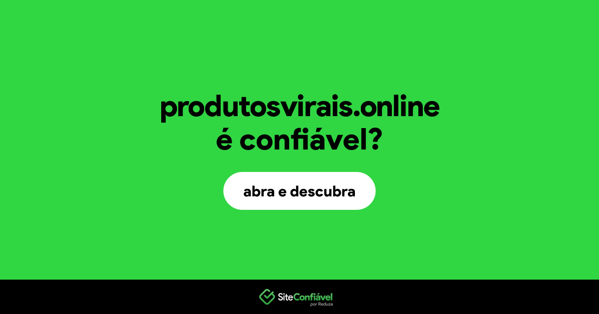O site produtosvirais.online é confiável?