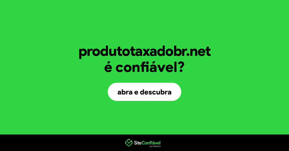 O site produtotaxadobr.net é confiável?