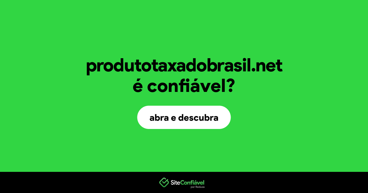 O site produtotaxadobrasil.net é confiável?