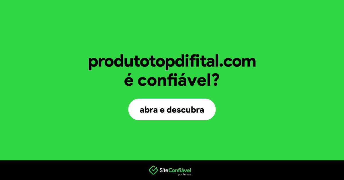 O site produtotopdifital.com é confiável?