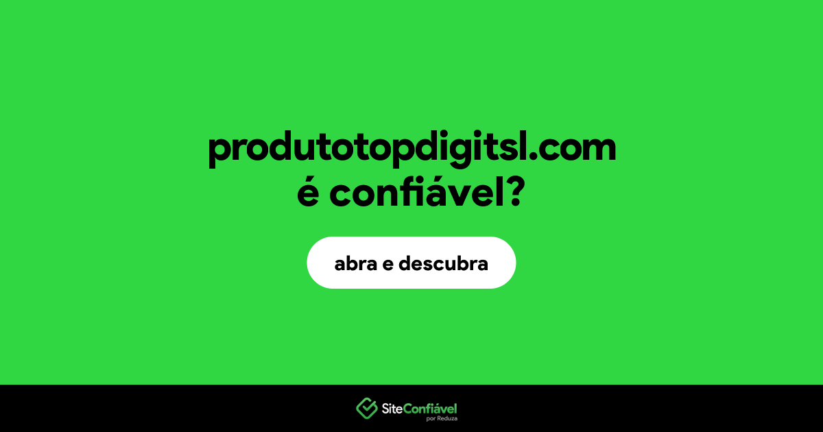 O site produtotopdigitsl.com é confiável?