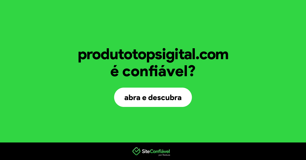 O site produtotopsigital.com é confiável?