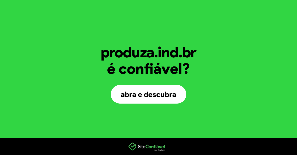 O site produza.ind.br é confiável?
