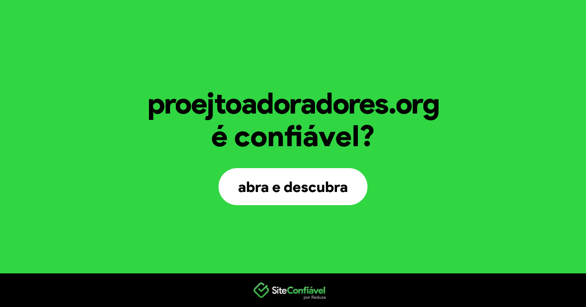 O site proejtoadoradores.org é confiável?