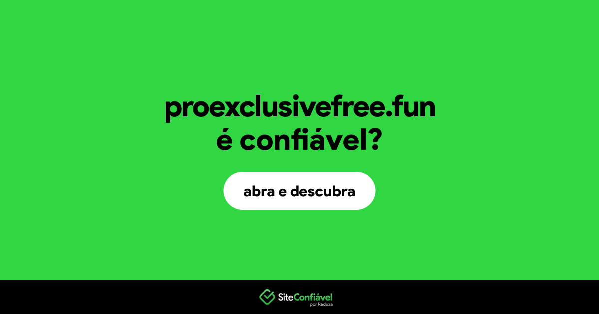O site proexclusivefree.fun é confiável?