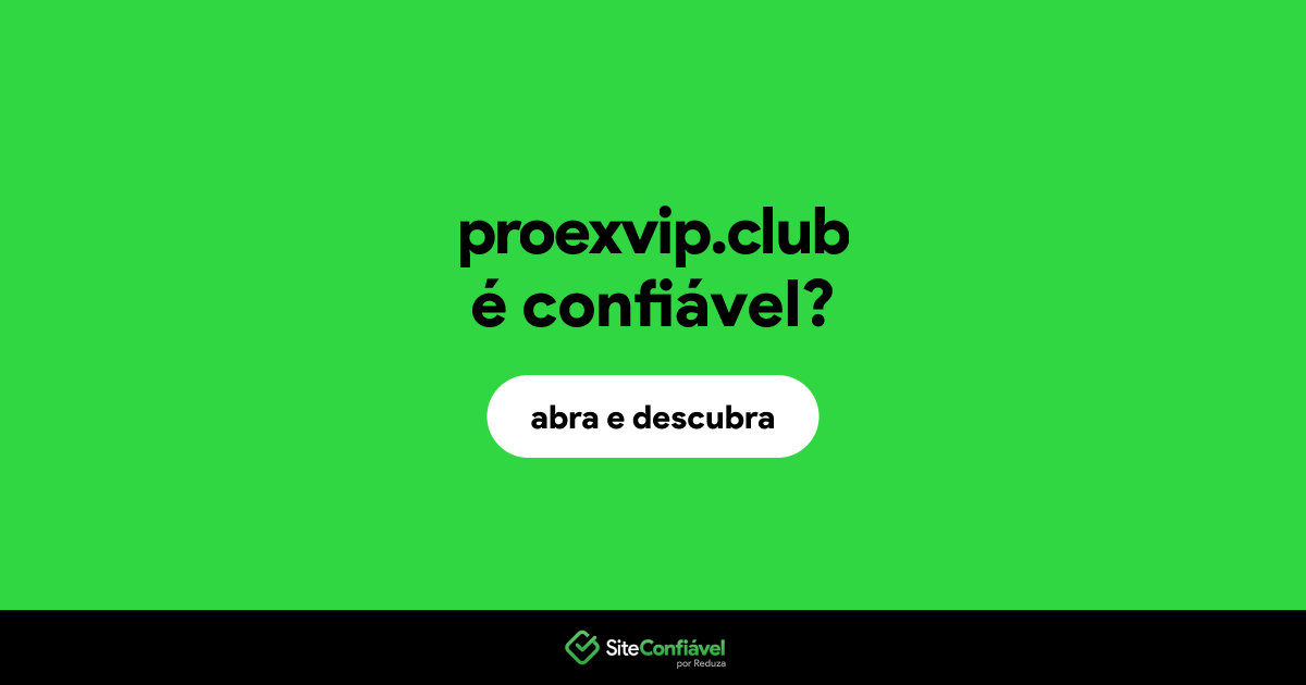 O site proexvip.club é confiável?